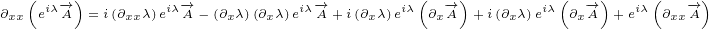    (   )                                (   )         (   )    (   )
∂xx eiλ-→A  =i(∂xxλ)eiλ-→A- (∂xλ)(∂xλ)eiλ-→A+i(∂xλ)eiλ ∂x-→A  +i(∂xλ)eiλ ∂x-→A +eiλ ∂xx-→A
