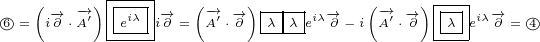    (-→  -→) |---|-→  (-→  -→) |-|-| -→   (-→ -→ )|--|  -→
6○=  i∂ ⋅A′-eiλ-i∂ = A′⋅∂  λ-λ-eiλ∂ - i A′⋅∂-λ-eiλ∂ = 4○
