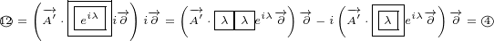     (-→′ |-iλ-|-→) -→  (-→′ |-|-|iλ-→ )-→   (-→′ |--|iλ-→) -→
1○2= (A ⋅-e--i∂) i∂ = A ⋅-λ-λ e ∂ ∂ - i A ⋅-λ-e ∂ ∂ = 4○
