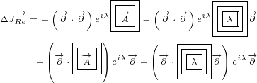        (    )  |---| (   )   |---|
Δ-J-→Re = - -→∂ ⋅-→∂ eiλ|-→A--  -→∂ ⋅-→∂ eiλ|-λ--→∂
      (   |---)---- (   |----|)---
      |-→  |-→-|| iλ-→  |-→  ||--|-→| iλ-→
     +|( ∂ ⋅-A-|)e ∂ +( ∂ ⋅-λ--∂)e  ∂
