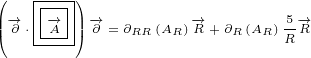 (   |---)
||(-→∂ ⋅|-→A-||)-→∂ =∂RR (AR)-→R +∂R(AR) 5-→R
    ----                    R
