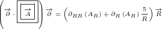 (   |--|)
||(-→∂ ⋅|-→A-|||)-→∂ =(∂RR(AR)+∂R(AR) 5)-→R
    ----                   R
