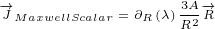 -→JMaxwellScalar = ∂R(λ)3RA2-→R
