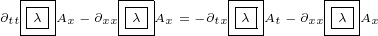   |---|     |--|      |--|     |---|
∂tt λ-Ax- ∂xx|λ-Ax = -∂tx|λ-At- ∂xx-λ-Ax
  ----      ----      ----     ----
