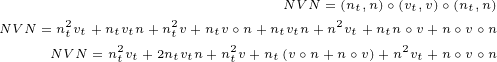                            NVN =(n,n)∘(v ,v)∘(n,n)
      2         2               2 t    t    t
NVN =ntvt+ ntv2tn+ntv+ntv∘2n+ ntvtn +n vt+ ntn∘2v +n∘v∘n
     NVN =ntvt+ 2ntvtn+ ntv +nt(v∘n +n∘v)+n vt+n∘v∘n
