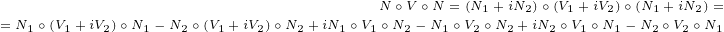                                     N ∘V ∘N =(N1+iN2)∘(V1+iV2)∘ (N1+ iN2)=
=N1∘ (V1+iV2)∘N1 - N2∘(V1+iV2)∘N2+ iN1∘V1∘N2 - N1∘V2∘N2+ iN2∘V1∘N1 - N2∘V2∘N1
