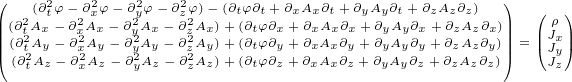 (  (∂t2φ - ∂2xφ- ∂2yφ- ∂2zφ)- (∂tφ∂t+∂xAx∂t+ ∂yAy∂t+∂zAz∂z) ) ( )
|||(∂2t2Ax- ∂2xA2x- ∂2yA2x - ∂2z2Ax)+ (∂tφ∂x +∂xAx∂x+ ∂yAy∂x+ ∂zAz∂x)||| ||Jρx||
||((∂(t∂2AAyz-- ∂x∂A2Ayz -- ∂ ∂y2AAyz-- ∂ ∂z2AAyz)+)+ (∂(∂ttφφ∂y∂z ++∂∂xxAAxx∂∂yz++ ∂∂yyAAyy∂∂yz++∂∂zzAAzz∂∂yz))||) =(JJy)
  t     x    y    z                                  z
